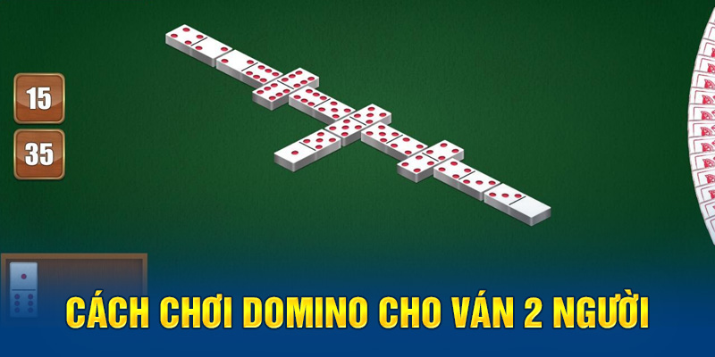 Đánh game Domino với ván 2 người