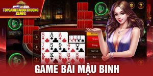 Mậu Binh - Tất Tần Tật Thông Tin Cần Biết Về Game Bài Này